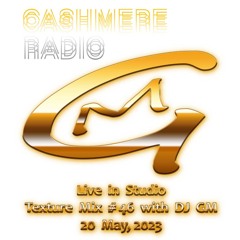 Cashmere Texture Mix #46 w/ DJ GM 20.05.2023
