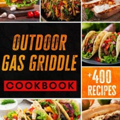 [View] [KINDLE PDF EBOOK EPUB] Outdoor Gas Griddle Cookbook: 400+ Easy to Make Recipe