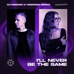 DJ DimixeR, Veronica Bravo - I'll Never Be The Same