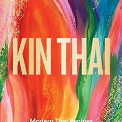 READ EPUB 📫 Kin Thai: Modern Thai Recipes to Cook at Home by  John Chantarasak [KIND