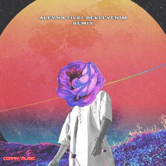 Aleyna Tilki - Bekleyenim (Carry Remix)