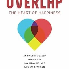 EPUB & PDF [eBook] Overlap The Heart of Happiness. An Evidence-Based Recipe for Joy Meani