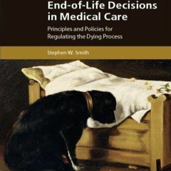 PDF read online End-of-Life Decisions in Medical Care: Principles and Policies for Regulating th