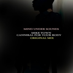 Mike Town - Cannibal for your Body (Original mix)