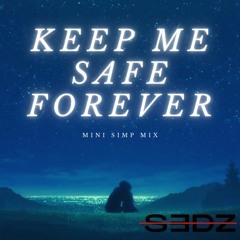 keep me safe forever (mini simp mix)