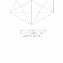 Bring Me The Horizon - Blessed With A Curse (Ambient Rework)