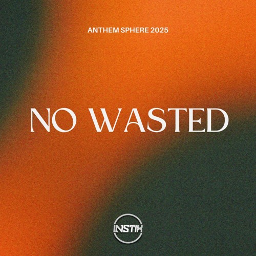 NO WASTED (ANTHEM SPHERE 2025)