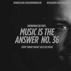 kkonowalski pres. Music Is The Answer #36