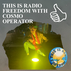 THIS IS RADIO FREEDOM WITH COSMO OPERATOR