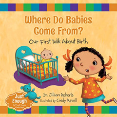 VIEW PDF 🗃️ Where Do Babies Come From?: Our First Talk About Birth (Just Enough, 1)