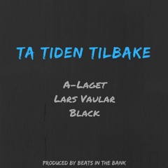 Ta Tiden Tilbake (feat. A-Laget, Lars Vaular & Black)