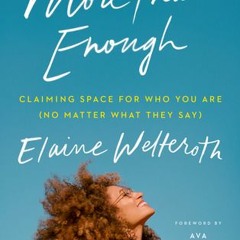 More Than Enough: Claiming Space for Who You Are (No Matter What They Say) - Elaine Welteroth