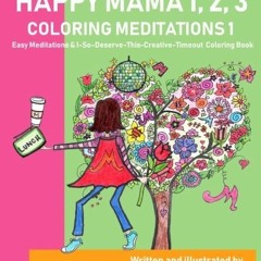 [VIEW] EPUB 💚 Happy Mama 1, 2, 3 Coloring Meditations 1: Easy Meditations & I-So-Des