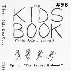 #98 The Kids Book - Ep. 1: "The Secret Hideout"