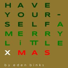 Have Yourself A Merry Little Christmas - by Eden Binks