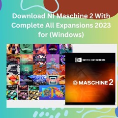 Download NI Maschine 2 With Complete All Expansions 2023 for (Windows)