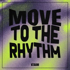 KTAUM-MOVE TO THE RHYTHM
