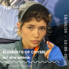ELEMENTS OF CRYME #1 w/ she adana // 19.05.2024