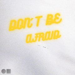 Don´t Be Afraid