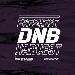 Freshest DnB Harvest (04) - June Selection (feat. Fllared)