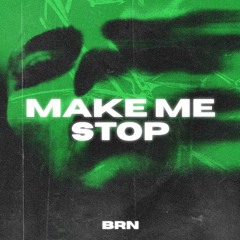 BRN - Make Me Stop [FREE DOWNLOAD]