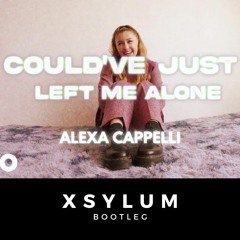 Alexa Cappelli - Could've Just Left Me Alone (Xsylum Bootleg)