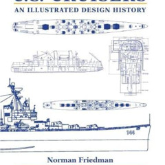 [View] PDF 📫 U.S. Cruisers: An Illustrated Design History by  Norman Friedman PhD.,A