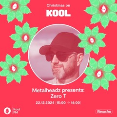 Zero T - Metalheadz Christmas Takeover - Kool FM - 22 December 2024