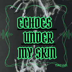 Echoes Under My Skin