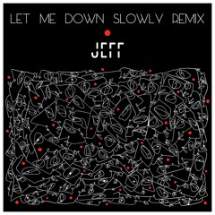 Let Me Down Slowly (Remix) - Jeff