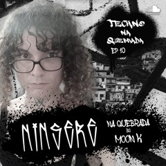 NiNsere na Quebrada by Moon K - Techno na Quebrada (EP 9)