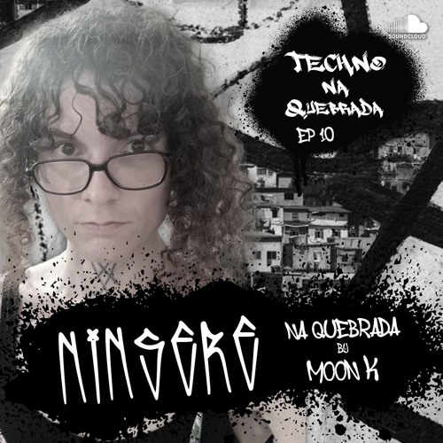 NiNsere na Quebrada by Moon K - Techno na Quebrada (EP 9)