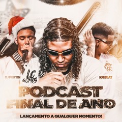 PODCAST DE FINAL DE ANO [ DJS, LC GOMES, KN BEAT, FORTIN ]