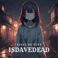 Break me down