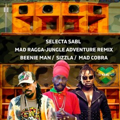 SELECTA SABL - MAD RAGGA-JUNGLE REMIX BEENIE MAN / SIZZLA / MAD COBRA (2020)