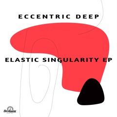 [BWD052] - Eccentric Deep - Elastic Singularity