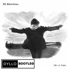 Ed Sheeran - A-Team ( Dyllo Bootleg )FreeDownload