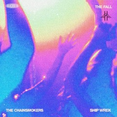 The Chainsmokers & Ship Wrek - The Fall (Sorbet Kid's Picks)