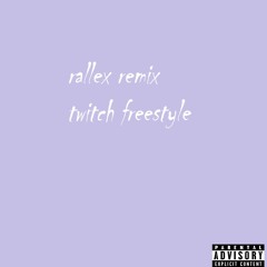 TWITCH FREESTYLE (RALLEX REMIX)