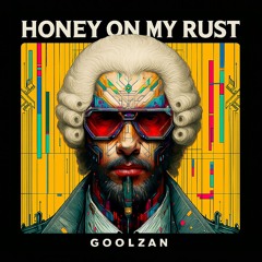 Honey on My Rust - GoolZan