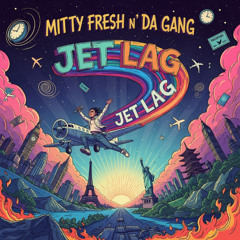 Mitty Fresh n' Da Gang - JET LAG