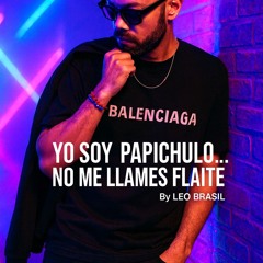 Yo soy papichulo... No me llames flaite - Leo Brasil