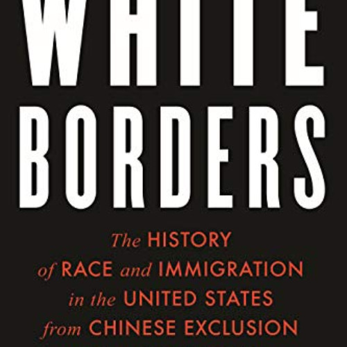 Read EPUB 📫 White Borders: The History of Race and Immigration in the United States