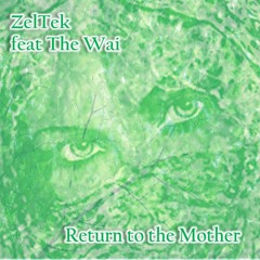 Return to the Mother by ZelTek feat The Wai - FREE DOWNLOAD