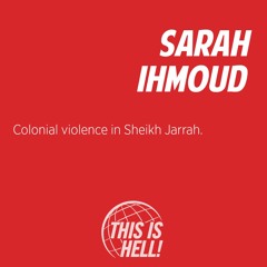 1344: Colonial violence in Sheikh Jarrah / Sarah Ihmoud