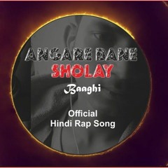 ANGARE BANE SHOLAY - BAAGHI - Prod. @XiSTENCE  Full Audio Hindi Rap Song  #rap #song.mp3