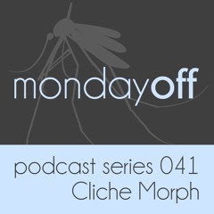 MondayOff Podcast Series 041 | Cliche Morph