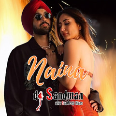 Naina (dj Sandman mashup) | Diljit Dosanjh