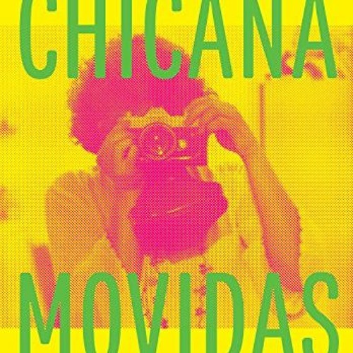 [View] EBOOK EPUB KINDLE PDF Chicana Movidas: New Narratives of Activism and Feminism in the Movemen