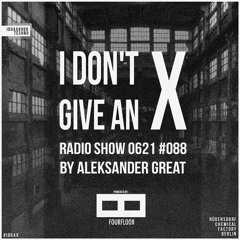 [IDGAX088] I Don't Give An X radio show by Aleksander Great